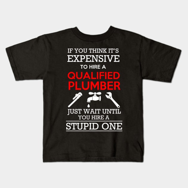 Qualified Plumber Kids T-Shirt by Dojaja